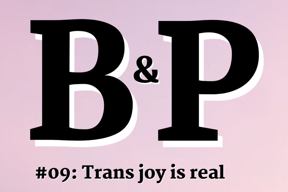 Episode 9: Trans joy is real