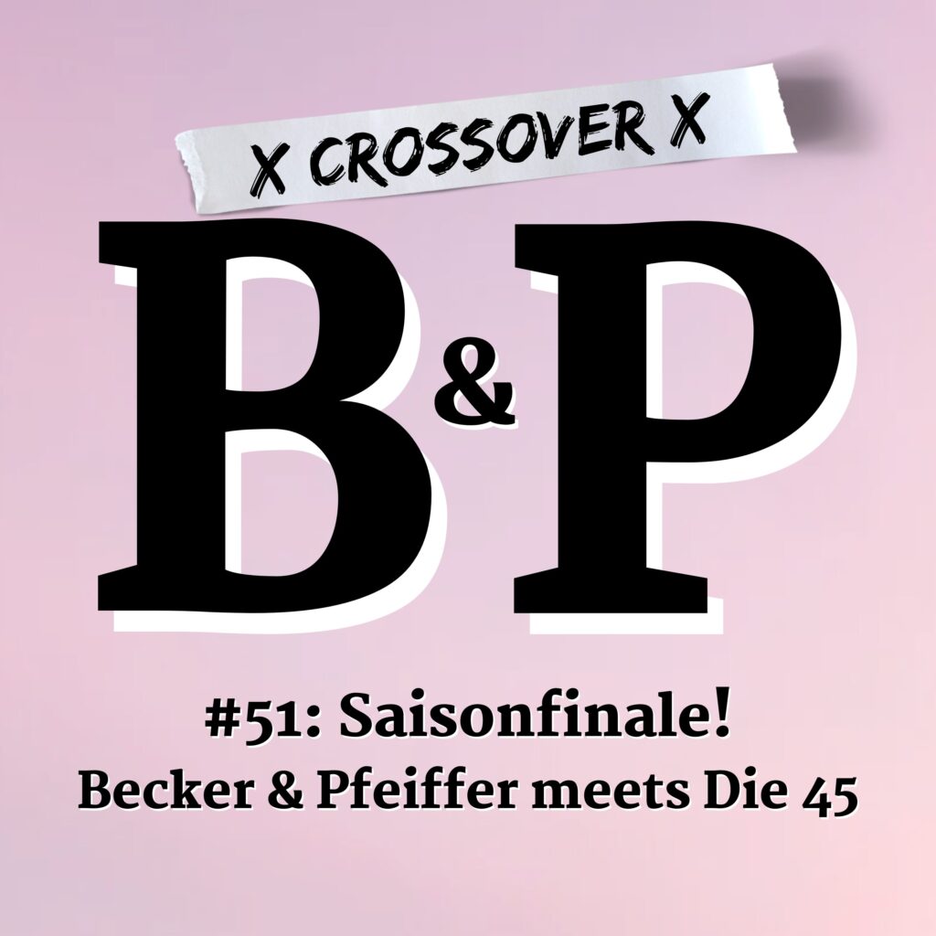 B&P. Folge 51: Saisonfinale! Becker & Pfeiffer meets Die 45
